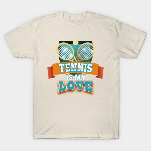 Tennis is My Love T-Shirt by numpdog